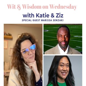 Wit & Wisdom on Authenticity with Katie & Ziz plus special guest, Marissa Senzaki