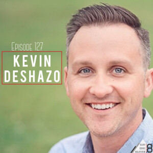 Elev8  Episode 127 Better with Kevin DeShazo