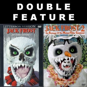 Jack Frost (1997) & Jack Frost 2: The Revenge of the Mutant Killer Snowman (2000)