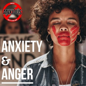 Anxiety and Anger (How Anger is Rooted in Fear)