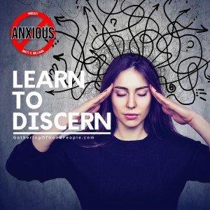 Learn to Discern (Your Anxious Thoughts)