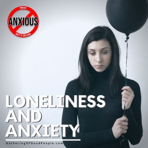 Loneliness and Anxiety (Covid-19 Craziness)