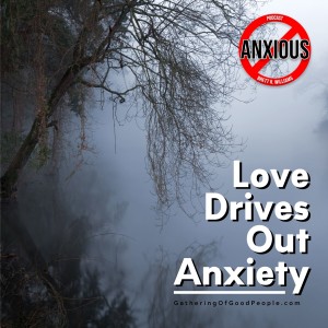Let Love Drive Out Your Anxiety