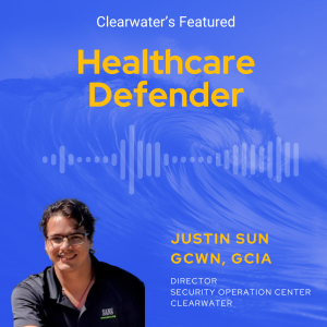 Healthcare Defender: Justin Sun Director of the SOC for MSS at Clearwater and Redspin