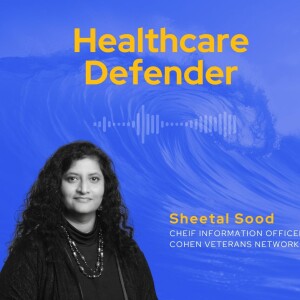 Healthcare Defender: Sheetal Sood CIO at Cohen Veterans Network