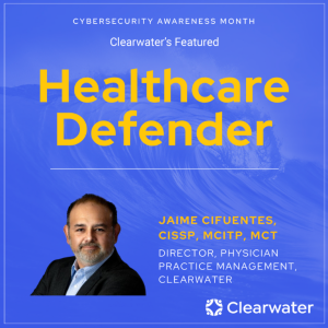 Healthcare Defender: Jaime Cifuentes, Director, Physician Practice Management at Clearwater
