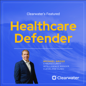 Healthcare Defender: Michael Gross, Cybersecurity Intelligence Manager at Cleveland Clinic