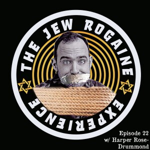 The Jew Rogaine Experience Ep 22 ”Held Hostage” w/Harper Rose Drummond