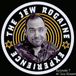 The Jew Rogaine Experience - Ep7 ”I Love Lizzy” w/ Liz Glazer