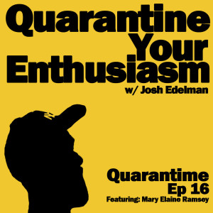 Quarantime w/ Josh Edelman - Episode 16 Featuring Mary Elaine Ramsey