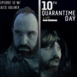 Quarantime w/ Josh Edelman - Episode 10 Featuring Alex Gallner