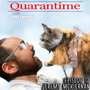 Quarantime w/ Josh Edelman - Episode 12 Featuring Jeremy McKiernan