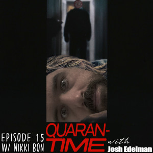Quarantime w/ Josh Edelman - Episode 15 Featuring Nikki Bon