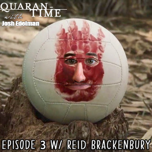 Quarantime w/ Josh Edelman Episode 3 Featuring Reid Brackenbury