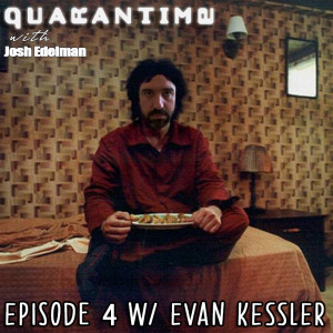 Quarantime w/ Josh Edelman - Episode 4 Featuring Evan Kessler