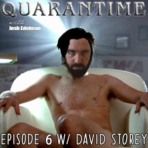 Quarantime w/ Josh Edelman - Episode 6 Featuring David Storey