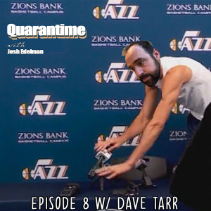 Quarantime w/ Josh Edelman - Episode 8 Featuring Dave Tarr