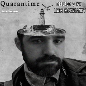 Quarantime w/ Josh Edelman - Episode 9 Featuring Liam McEneaney