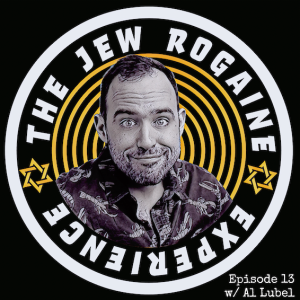 The Jew Rogaine Experience Ep 13 ”All About Al” w/ Al Lubel
