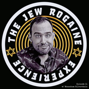 The Jew Rogaine Experience Ep 11 ”Jew Better Hear This” w/ Menachem Silverstein