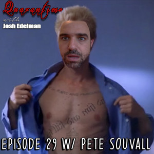 Quarantime w/ Josh Edelman - Ep 29 Featuring Pete Souvall