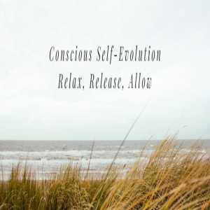 Conscious Self-Evolution: Relax, Release, Allow