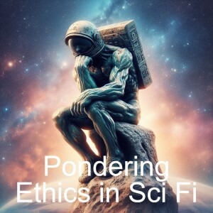Episode 43: Ethical Dilemmas in Sci Fi