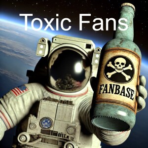 Episode 47: Toxic Fanbases