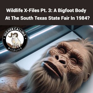 Wildlife X-Files Pt. 4: A Bigfoot Body At The 1984 South Texas State Fair?