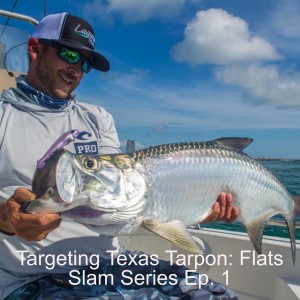 Targeting Texas Tarpon: Flats Slam Series Ep. 1