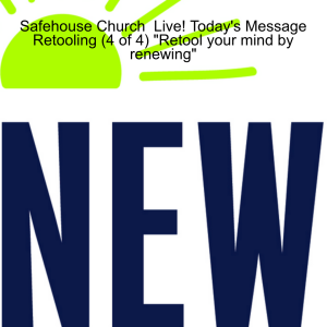 Safehouse Church  Live! Today's Message Retooling (4 of 4) "Retool your mind by renewing"