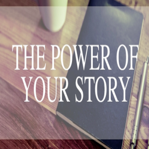 The Power of your STORY!