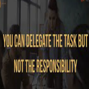 Delegated taks but not responsibility