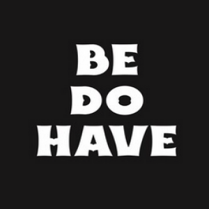 Be, Do & Have