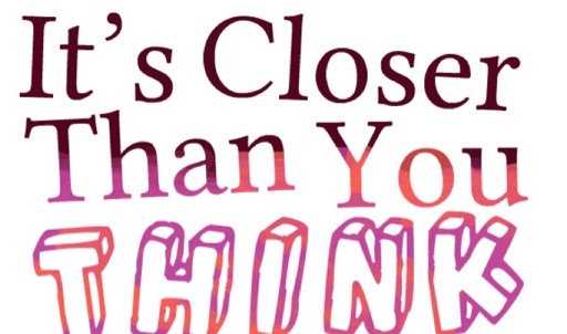 You are close than you think