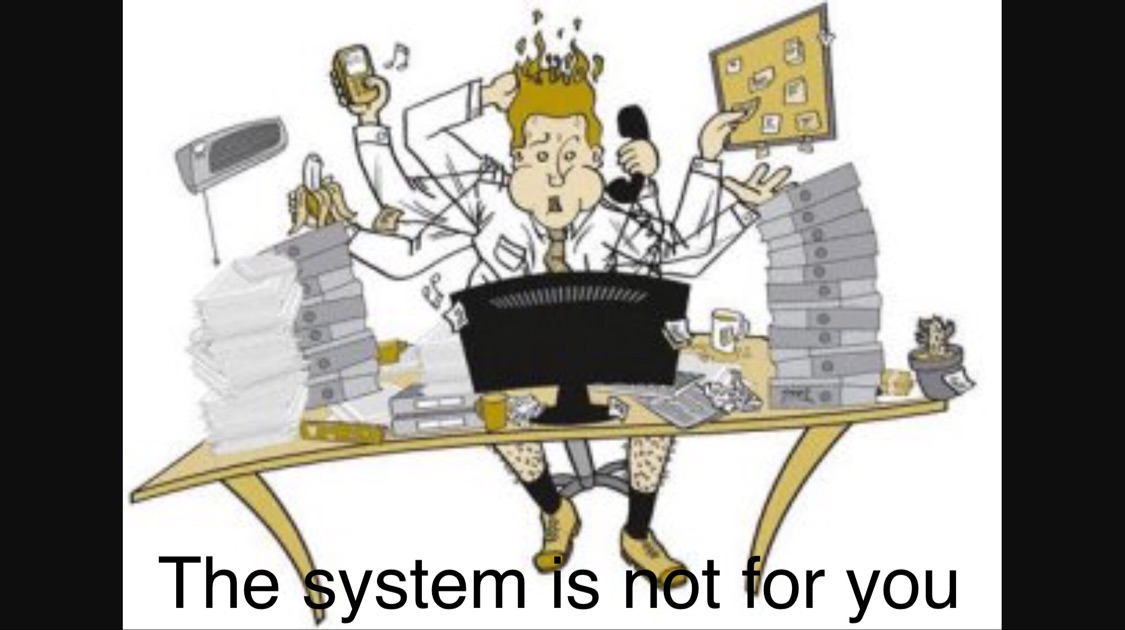 The system was not designed for you to Succeed