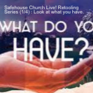 Safehouse Church Live! Retooling Series (1/4) : Look at what you have.