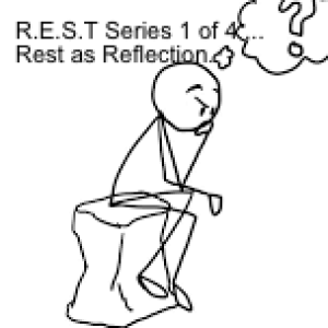 R.E.S.T Series 1 of 4 ... Rest as Reflection..