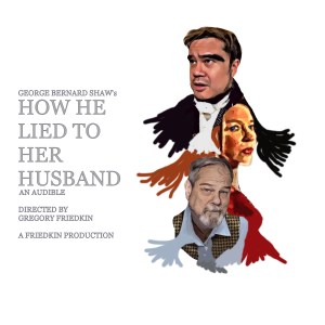 How He Lied to Her Husband by playwright George Bernard Shaw (Pygmalion fame). 30 minute play. An adaptation of the one-act,