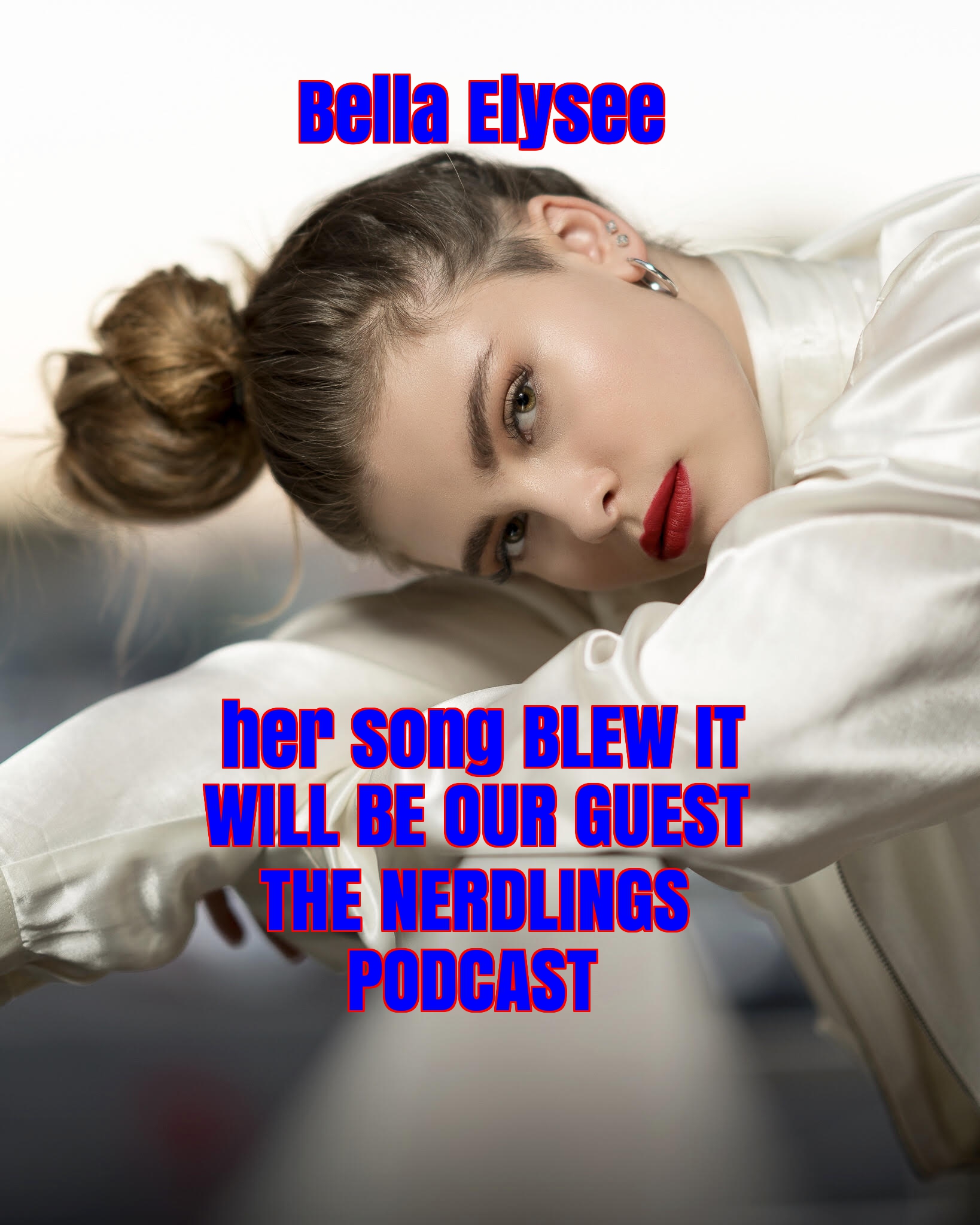 EPISODE 343 THE NERDLINGS: OUR GUEST IS BELLA ELYSEE AND HER SONG BLEW IT