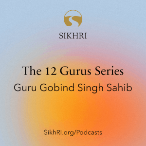 Ep87 - 12 Gurus Series: Guru Gobind Singh Sahib | The Sikh Cast