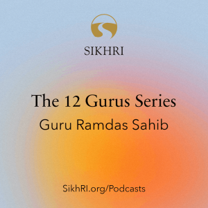 Ep70 - 12 Gurus Series: Guru Ramdas Sahib | The Sikh Cast
