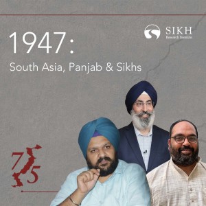 1947: South Asia, Panjab & Sikhs | The Sikh Cast | SikhRI