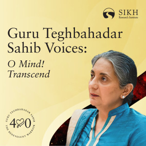 Guru Teghbahadar Sahib Voices: O Mind! Transcend - Inni Kaur | The Sikh Cast | SikhRI