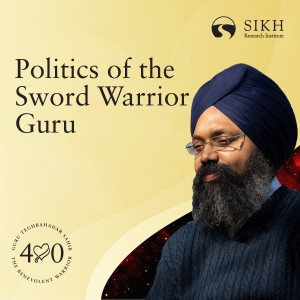 Politics of the Sword Warrior Guru: Surender Pal Singh | The Sikh Cast | SikhRI