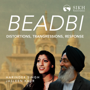 Beadbi: Distortions, Transgressions, Responses | The Sikh Cast | SikhRI