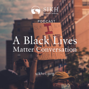 A Black Lives Matter Conversation — The Sikh Cast | SikhRI