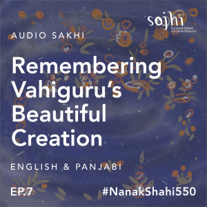 Getting to Know Guru Nanak Sahib | Episode 7: Remembering Vahiguru’s Beautiful Creation | Sojhi: A Kid's Cast