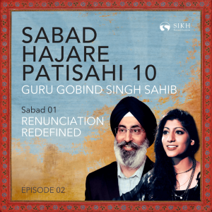 Sabad Hajare Patisahi 10 - Sabad 01: Renunciation Redefined | The Sikh Cast | SikhRI