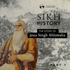 Jassa Singh Ahluwalia: Part 1 | The Sikh Cast | SikhRI
